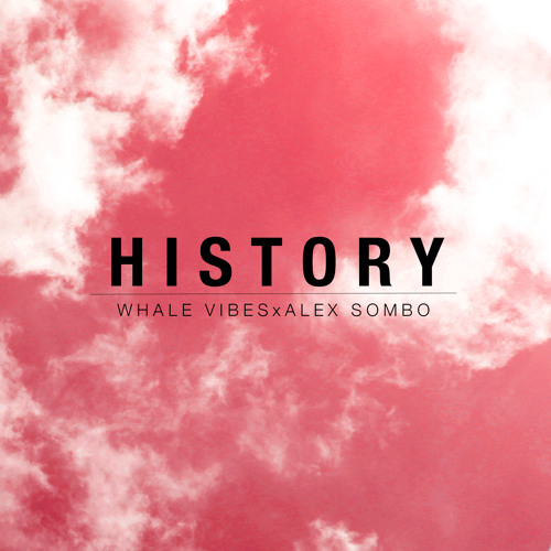 HISTORY [WHALE VIBESxALEX SOMBO]