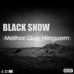 Black Snow - Melhor Que Ninguen [Prod By Dishoners]