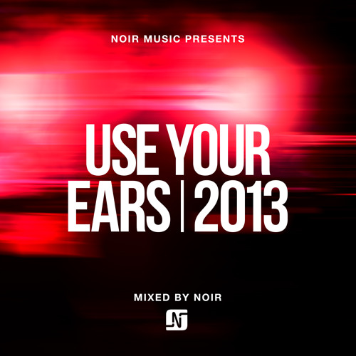 Premiere: Noir 'Use Your Ears 2013' (Full album mix)