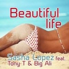 Sasha Lopez feat. Tony T & Big Ali - Beautiful Life  (Dyana Thorn Remix) [Extended]