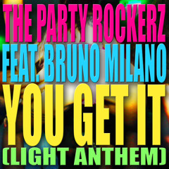 The Party RockerZ ft. Bruno Milano - You Get It (Light Anthem)