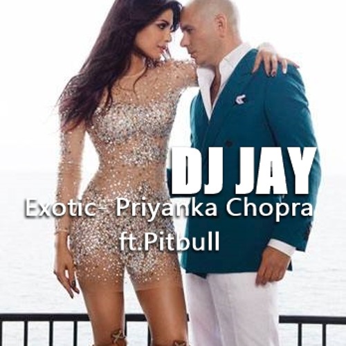Exotic- Prinyanka Chopra ft.Pitbull (DJ Jay)