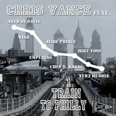 Chris Vance - 1 Train To Philly feat. Black Cloud, Antwan Davis, Wish, Voss & Newz Huddle