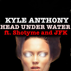 Head Under Water feat. Shotyme and JFK