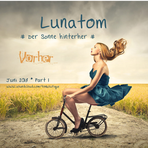LUNATOM * Der Sonne hinterher (Vorher/Part1)