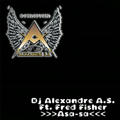 Dj Alexandre A.S. feat. Fred Fisher - Asa-sa (Rework)