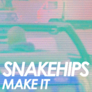 Play SNAKEHIPS - Make It