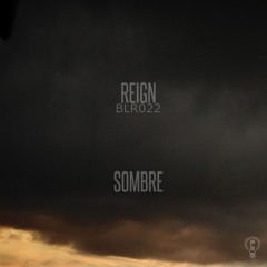 Reign - Sombre [BLR022]
