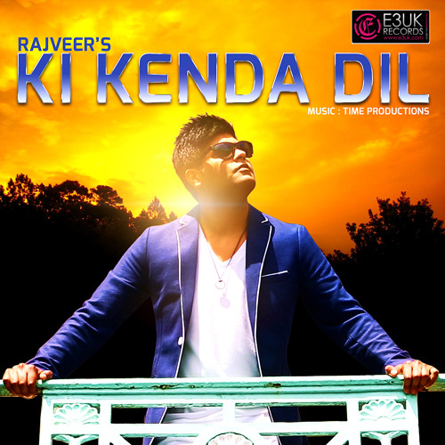 Ki Kenda Dil - Rajveer ft. Time Productions - OUT NOW ON ITUNES