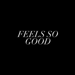 Feel's So Good
