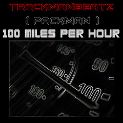 Trackmanbeatz - 100 miles per Hour ( Inst + hook by Pacman )
