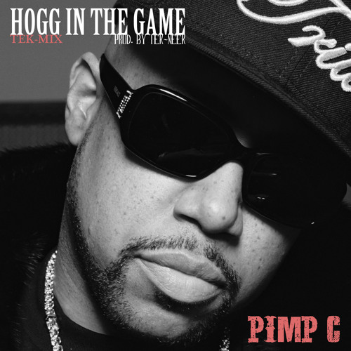 Hogg In The Game - Pimp C (Tek - Mix) Prod. By Tek Neek