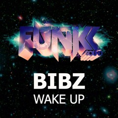 Bibz - Wake Up (Original Mix) *July 15th*