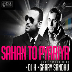 Sahan To Pyariya - (Bollywood Mix) DJ H Ft. Garry Sandhu