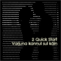 2 Quick Start - Varjuna Kannul Sul Käin