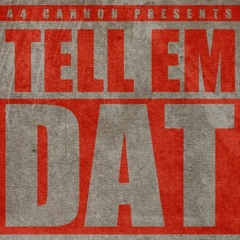 Cannon- Tell Em Dat