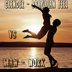 Glender - Brazilian Feel Vs MAW - Work