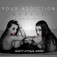Duelle & CiRRO - Your Addiction (Nasty Attack Remix) *FREE DOWNLOAD*