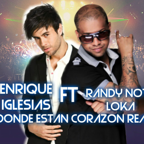 Stream JDMMoRaLeSEdGaR_Pr Listen to Enrique Iglesias ft Randy Nota Loka Donde Estan Corazon Stream JDMMoRaLeSEdGaR_Pr Listen to Enrique Iglesias ft Randy Nota Loka Donde Estan Corazon