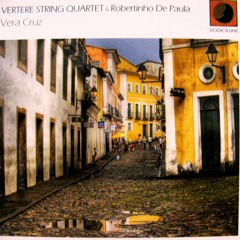 Vertere String Quartet & Robertinho De Paula - Vera Cruz