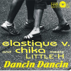 Elastique V. and Chika meets Little-H - Dancin Dancin (Single Cut)
