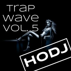 ︻╦╤─ HODJ - Trap Wave Volume 5 ─╤╦︻