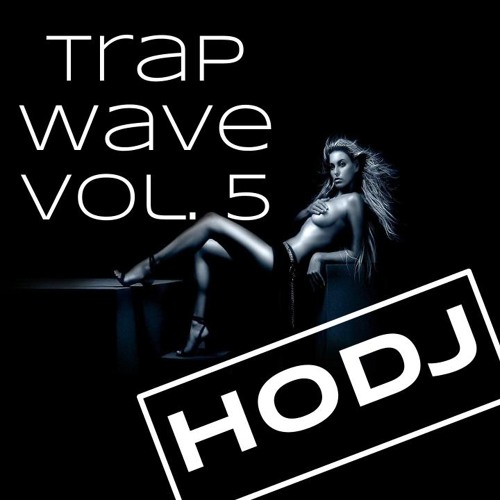 ︻╦╤─ HODJ - Trap Wave Volume 5 ─╤╦︻