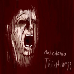 Anhedonia - Thirstiness