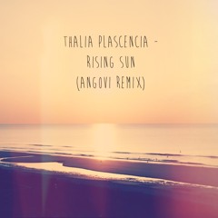 Thalia Plascencia - Rising Sun (Angovi Remix)