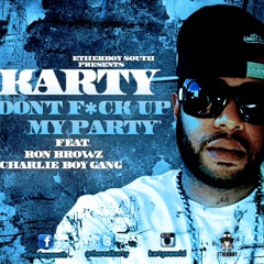 Karty feat. Ron Browz & Charlie Boy Gang "Dont F*ck Up My Party"