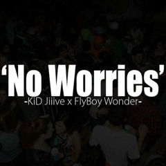 No Worries - KiD Jiiive x FlyBoy Wonder
