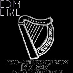 Nero - Act Like You Know [ENiX Remix]