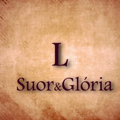 L - Suor & Glória