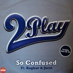 2 Play feat. Raghav & Jucxi - So Confused