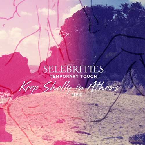 Selebrities - Temporary Touch (Keep Shelly in Athens Remix)