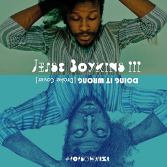 @JesseBoykins3rd - Doing It Wrong [@Drake Cover]