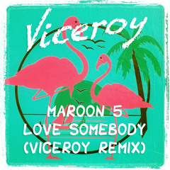 Maroon 5 - Love Somebody (Viceroy Remix)
