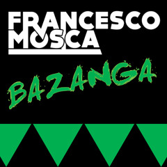 FRANCESCO MOSCA - BAZANGA (Original Mix)