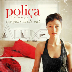 Polica Lay Your Cards Out (Alluxe Official Remix)