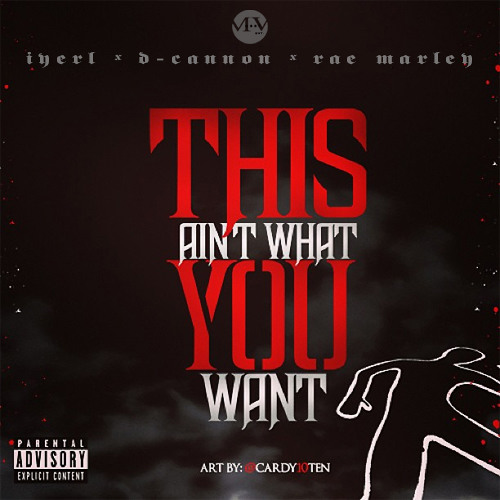 iYerl x D-Cannon x Rae Marley - This Ain't What You Want