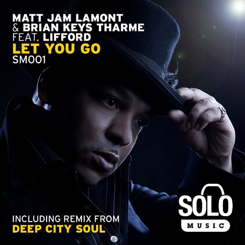 OUT NOW: Matt Jam Lamont & Brian Keys Tharme feat Lifford - Let You Go (Revival Vocal) Solo Music