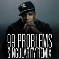 Jay-Z - 99 Problems (Singularity Remix)