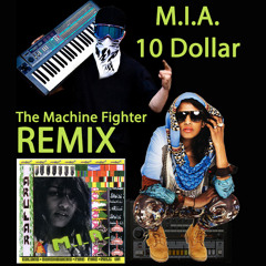 M.I.A.- 10 Dollar (The Machine Fighter Remix)