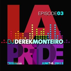 LA PRIDE - DJ DEREK MONTEIRO - EPISODE 03 (RECORDED LIVE @ LA PRIDE 2013)