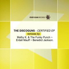 The Discoguns - Certified (OUT NOW ON Fever Sound Records)