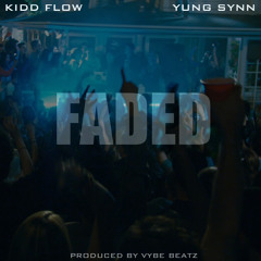 Faded (Feat. Kidd Flow, Yung Synn) (Prod. By Vybe Beatz)