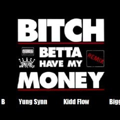 Bitch Better Have My Money (Remix) (Feat. Big B, Yung Synn, Kidd Flow, Biggz)