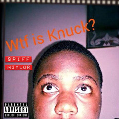 Spiff M3ylor- WTF is Knuck? [Prod. Lil' Jay]