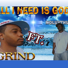 ALL I NEED IS GOD..NOLUVTHUG FT GRIND