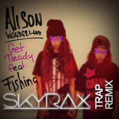 Alison Wonderland - Get Ready (Feat. Fishing)[SKYRAX 'Trap' Remix]